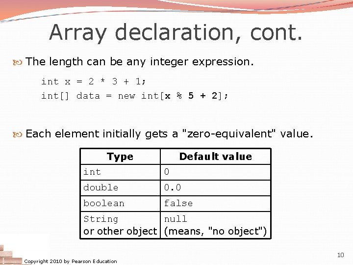 Array declaration, cont. The length can be any integer expression. int x = 2