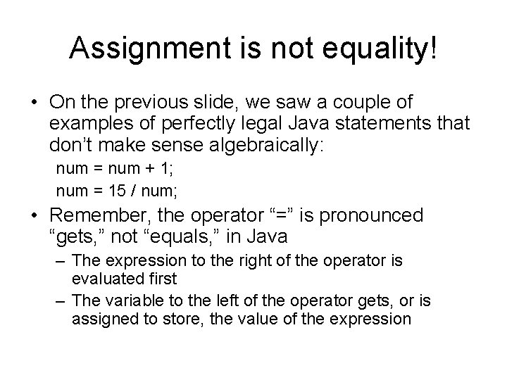 Assignment is not equality! • On the previous slide, we saw a couple of