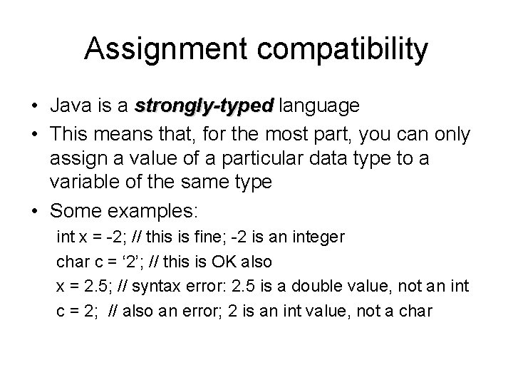 Assignment compatibility • Java is a strongly-typed language • This means that, for the
