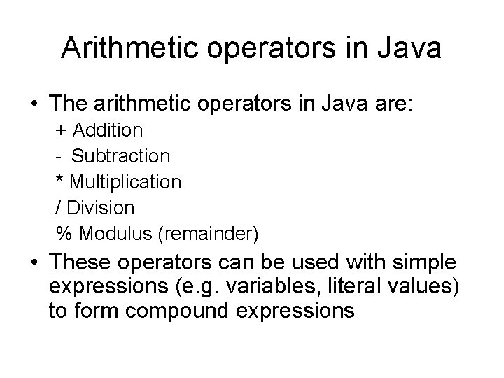 Arithmetic operators in Java • The arithmetic operators in Java are: + Addition -