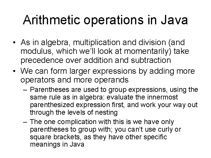Arithmetic operations in Java • As in algebra, multiplication and division (and modulus, which