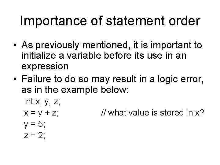 Importance of statement order • As previously mentioned, it is important to initialize a