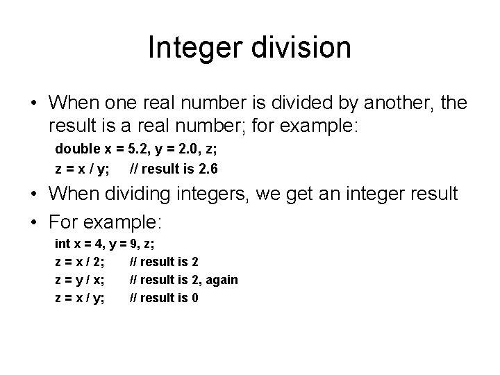 Integer division • When one real number is divided by another, the result is