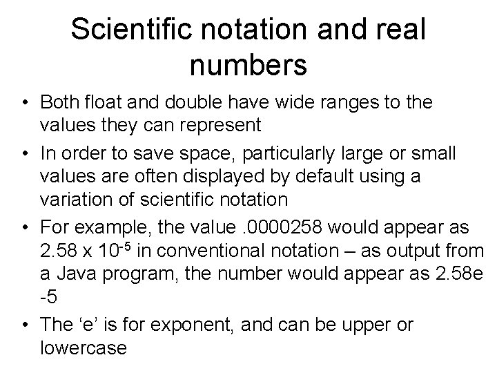 Scientific notation and real numbers • Both float and double have wide ranges to