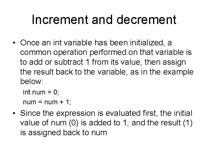 Increment and decrement • Once an int variable has been initialized, a common operation