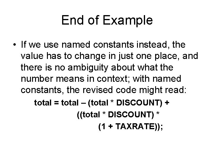 End of Example • If we use named constants instead, the value has to
