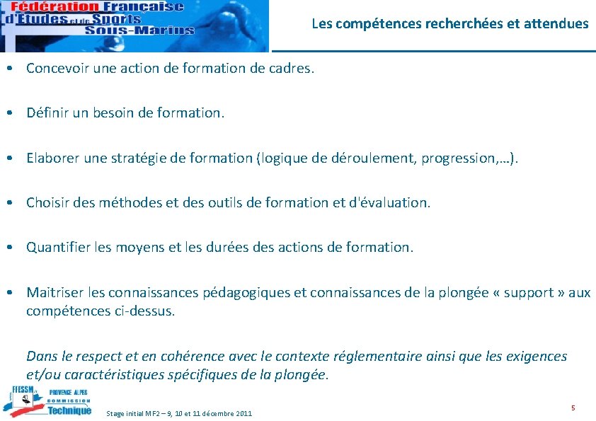 Les compétences recherchées et attendues • Concevoir une action de formation de cadres. •