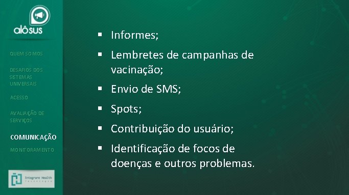 § Informes; QUEM SOMOS DESAFIOS DOS SISTEMAS UNIVERSAIS ACESSO AVALIAÇÃO DE SERVIÇOS COMUNICAÇÃO MONITORAMENTO