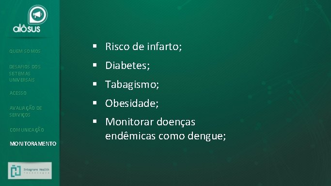 QUEM SOMOS DESAFIOS DOS SISTEMAS UNIVERSAIS ACESSO AVALIAÇÃO DE SERVIÇOS COMUNICAÇÃO MONITORAMENTO § Risco