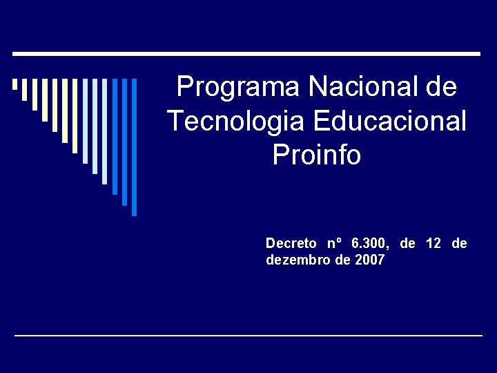 Programa Nacional de Tecnologia Educacional Proinfo Decreto nº 6. 300, de 12 de dezembro
