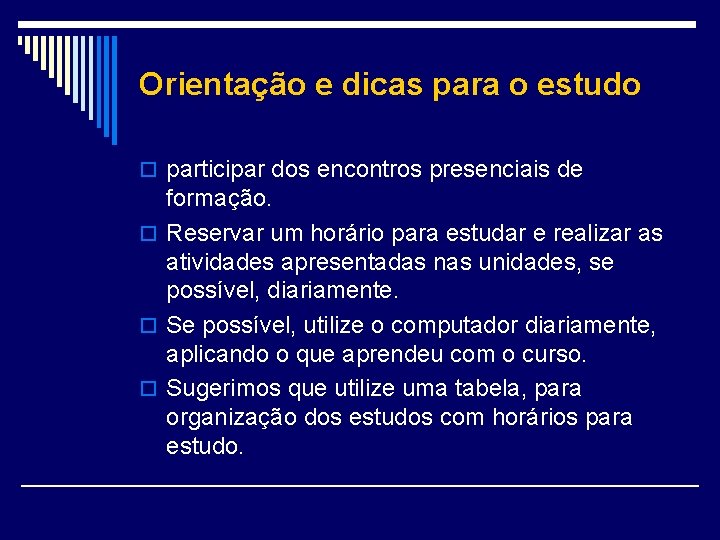 Orientação e dicas para o estudo o participar dos encontros presenciais de formação. o Orientação e dicas para o estudo o participar dos encontros presenciais de formação. o