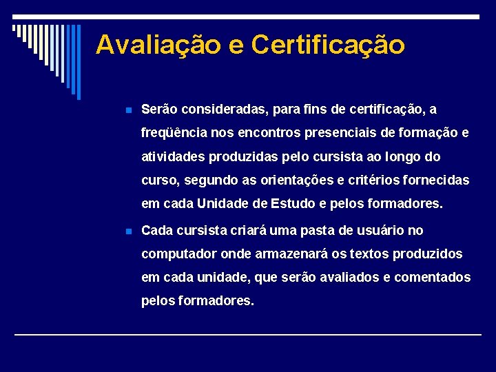 Avaliação e Certificação n Serão consideradas, para fins de certificação, a freqüência nos encontros