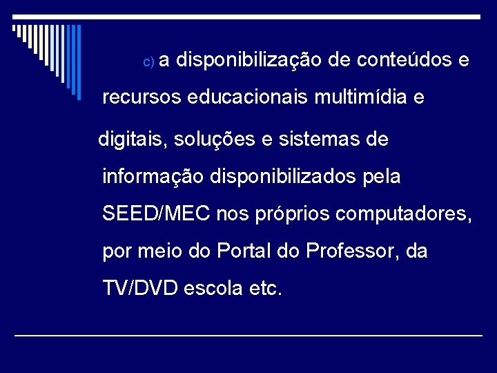 c) a disponibilização de conteúdos e recursos educacionais multimídia e digitais, soluções e sistemas