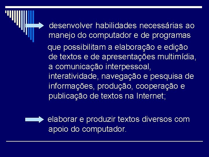 desenvolver habilidades necessárias ao manejo do computador e de programas que possibilitam a elaboração