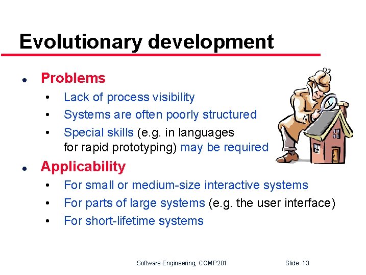 Evolutionary development l Problems • • • l Lack of process visibility Systems are