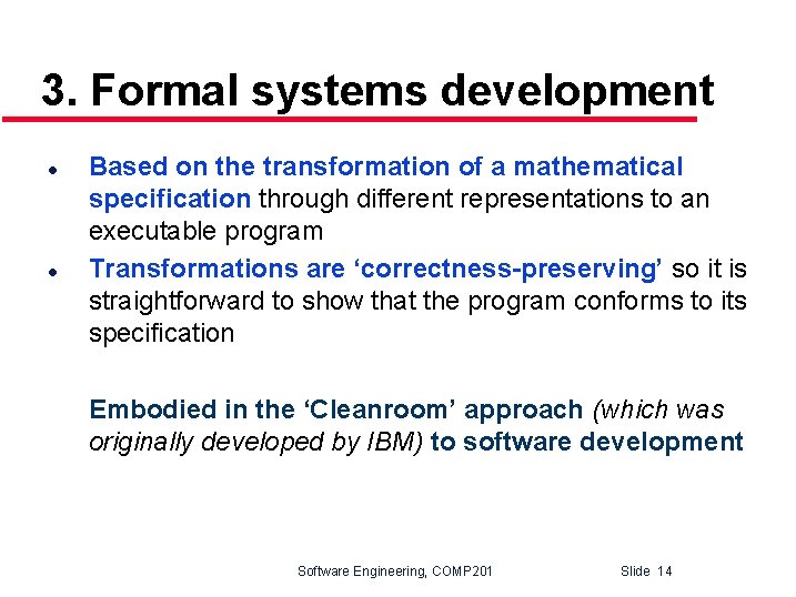 3. Formal systems development l l Based on the transformation of a mathematical specification