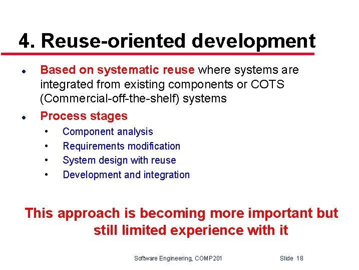 4. Reuse-oriented development l l Based on systematic reuse where systems are integrated from