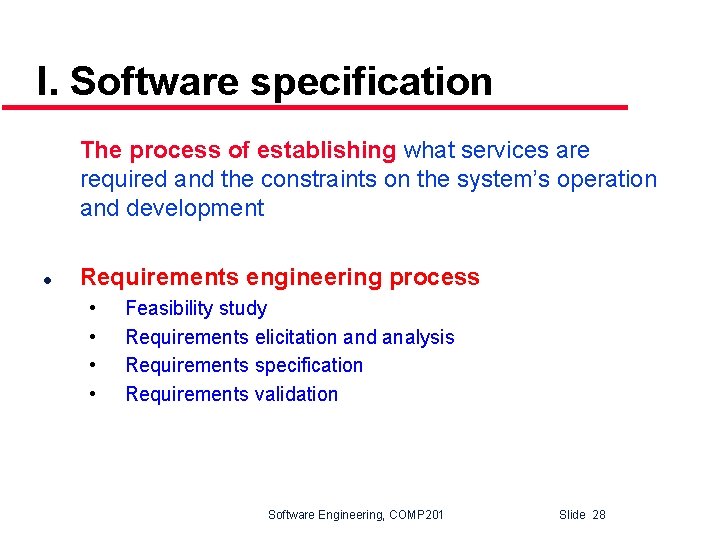 I. Software specification The process of establishing what services are required and the constraints