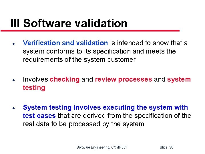 III Software validation l l l Verification and validation is intended to show that