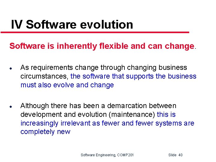 IV Software evolution Software is inherently flexible and can change. l l As requirements