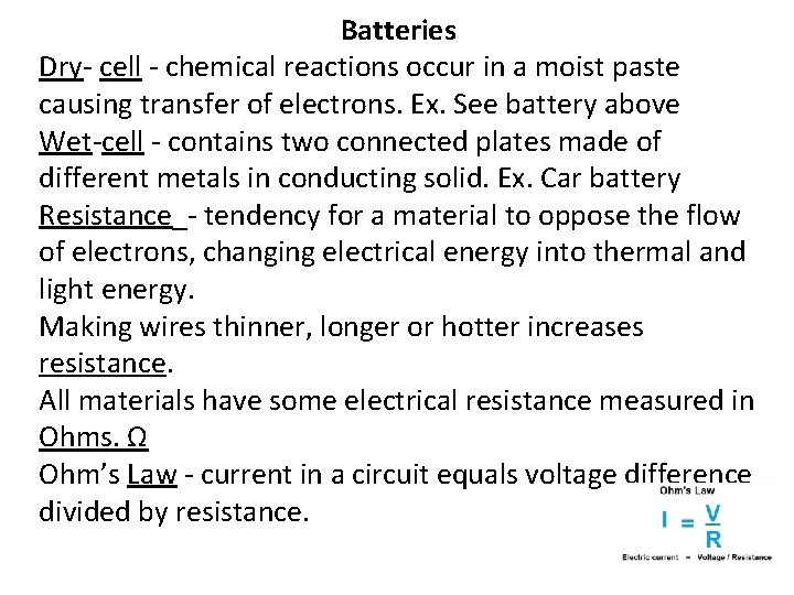 Batteries Dry- cell - chemical reactions occur in a moist paste causing transfer of