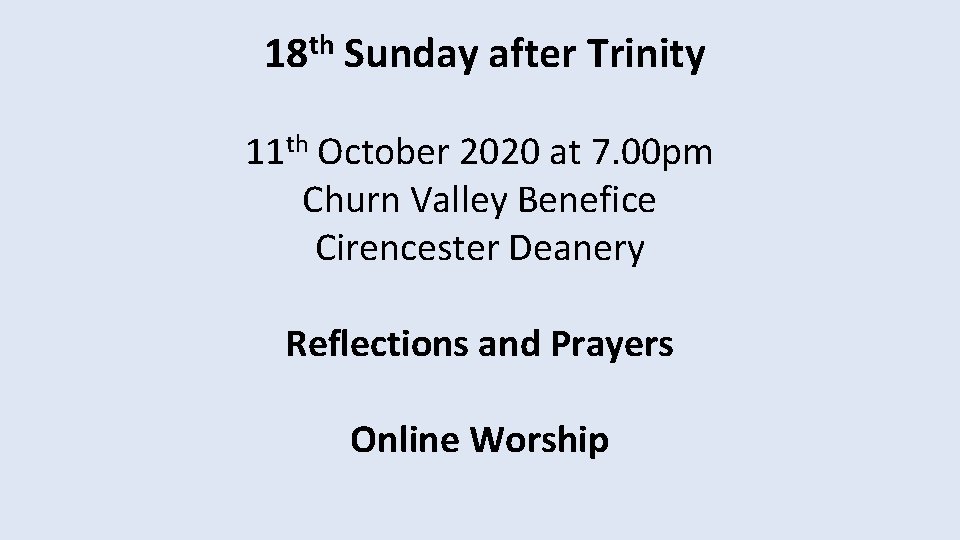 18 th Sunday after Trinity 11 th October 2020 at 7. 00 pm Churn