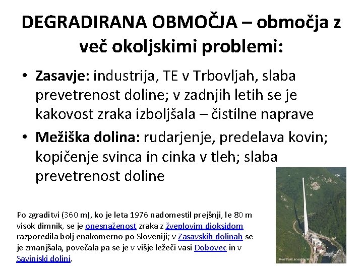 DEGRADIRANA OBMOČJA – območja z več okoljskimi problemi: • Zasavje: industrija, TE v Trbovljah,