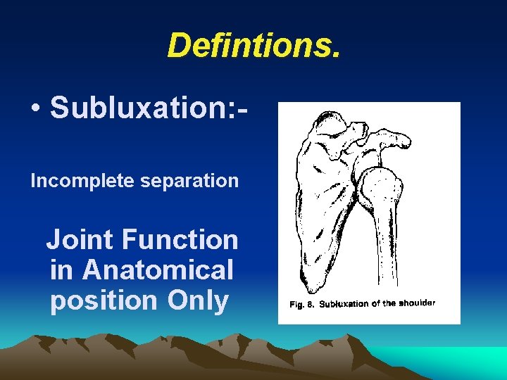 Defintions. • Subluxation: Incomplete separation Joint Function in Anatomical position Only 
