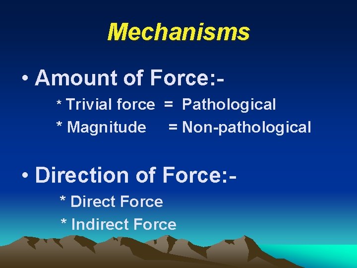 Mechanisms • Amount of Force: * Trivial force = Pathological * Magnitude = Non-pathological