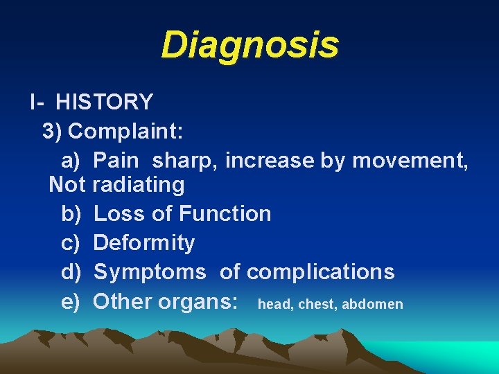 Diagnosis I- HISTORY 3) Complaint: a) Pain sharp, increase by movement, Not radiating b)