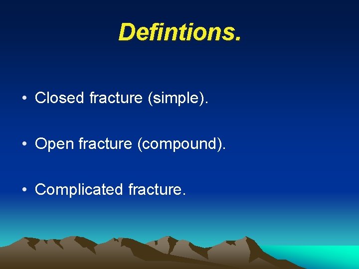 Defintions. • Closed fracture (simple). • Open fracture (compound). • Complicated fracture. 