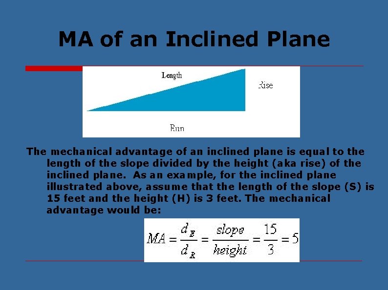 MA of an Inclined Plane The mechanical advantage of an inclined plane is equal