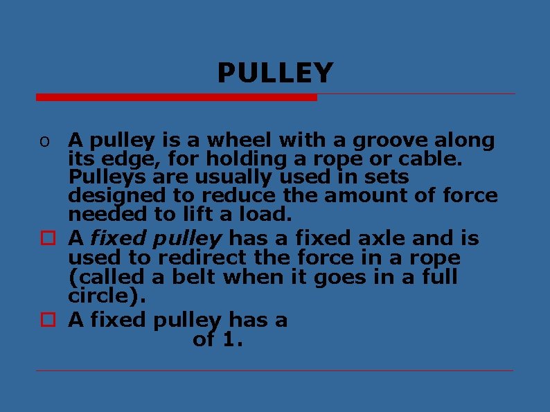 PULLEY o A pulley is a wheel with a groove along its edge, for