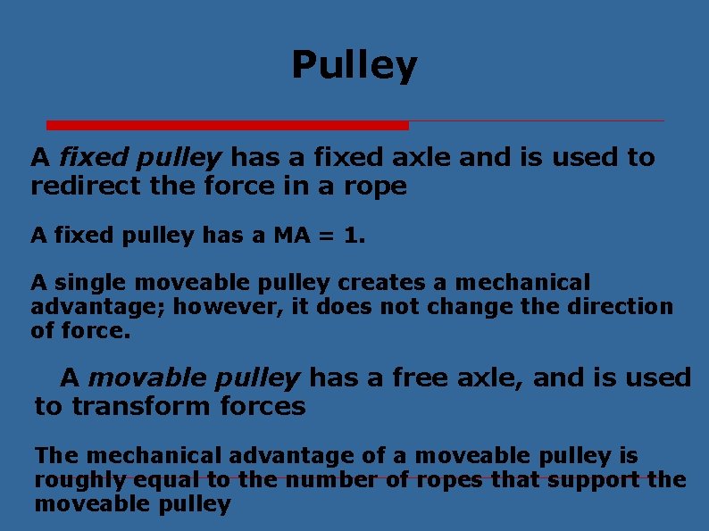 Pulley A fixed pulley has a fixed axle and is used to redirect the