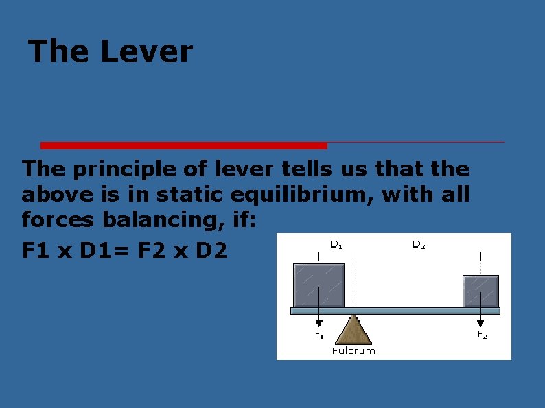 The Lever The principle of lever tells us that the above is in static