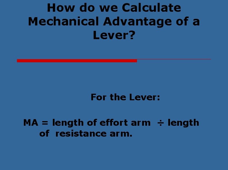 How do we Calculate Mechanical Advantage of a Lever? For the Lever: MA =