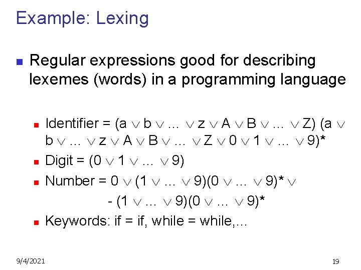 Example: Lexing n Regular expressions good for describing lexemes (words) in a programming language