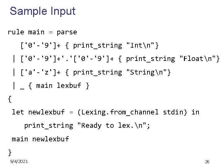 Sample Input rule main = parse ['0'-'9']+ { print_string "Intn"} | ['0'-'9']+'. '['0'-'9']+ {