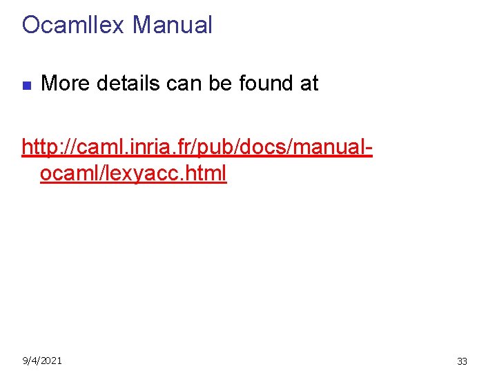 Ocamllex Manual n More details can be found at http: //caml. inria. fr/pub/docs/manualocaml/lexyacc. html