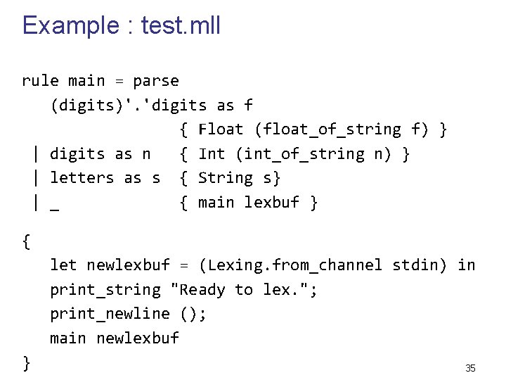 Example : test. mll rule main = parse (digits)'. 'digits as f { Float