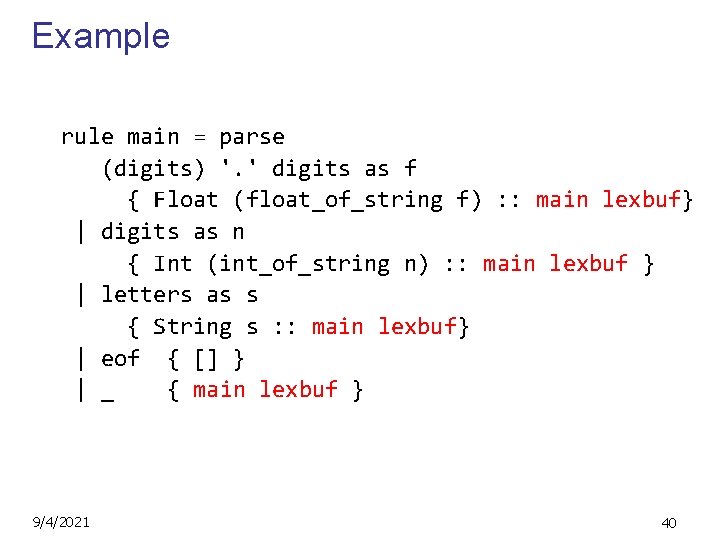 Example rule main = parse (digits) '. ' digits as f { Float (float_of_string