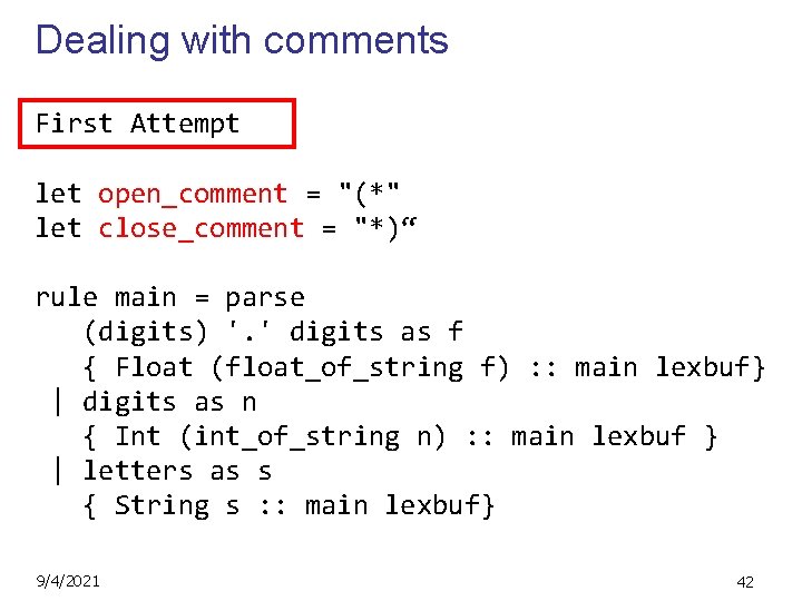 Dealing with comments First Attempt let open_comment = "(*" let close_comment = "*)“ rule