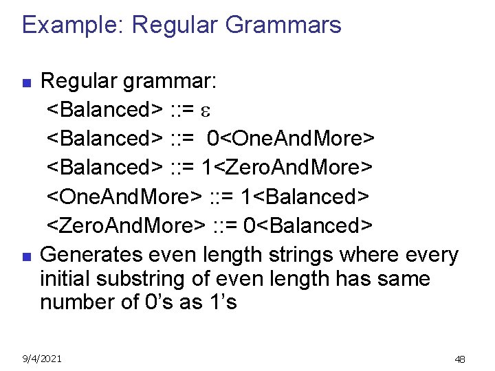 Example: Regular Grammars n n Regular grammar: <Balanced> : : = 0<One. And. More>