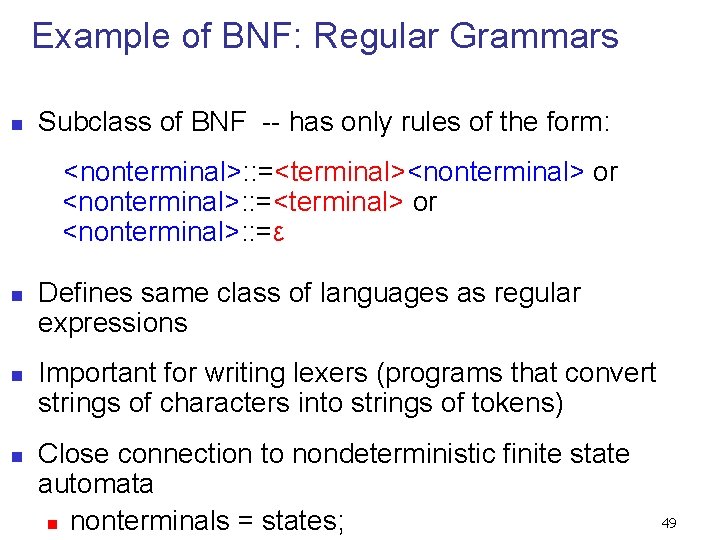Example of BNF: Regular Grammars n Subclass of BNF -- has only rules of