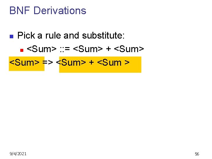 BNF Derivations Pick a rule and substitute: n <Sum> : : = <Sum> +