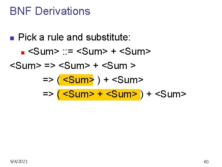 BNF Derivations Pick a rule and substitute: n <Sum> : : = <Sum> +