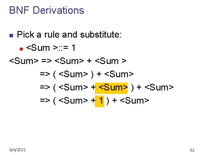 BNF Derivations Pick a rule and substitute: n <Sum >: : = 1 <Sum>