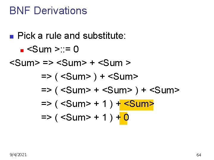 BNF Derivations Pick a rule and substitute: n <Sum >: : = 0 <Sum>