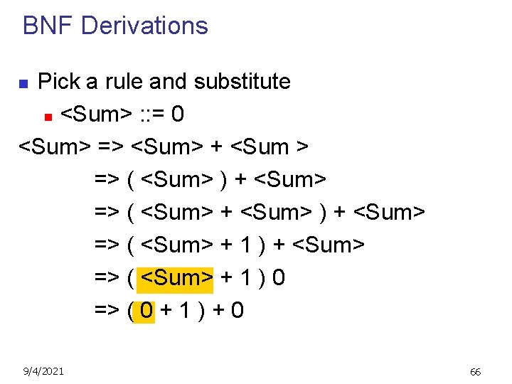 BNF Derivations Pick a rule and substitute n <Sum> : : = 0 <Sum>