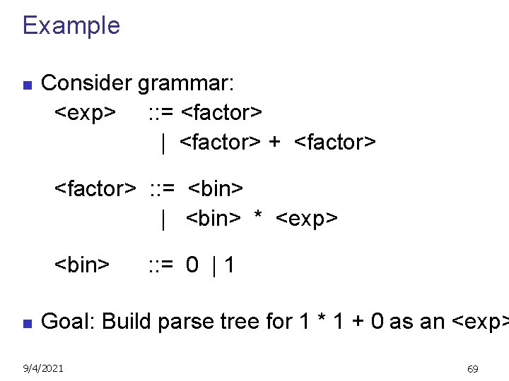 Example n Consider grammar: <exp> : : = <factor> | <factor> + <factor> :